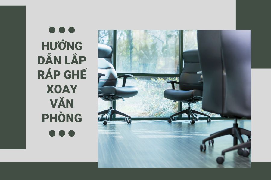 Cách lắp ráp ghế xoay văn phòng